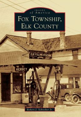 Fox Township, Elk County (Images of America) Robert J. Schreiber Jr. and Jr.