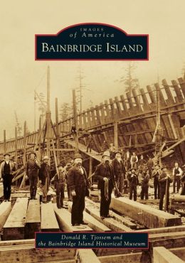 Bainbridge Island (Images of America) Donald R. Tjossem and Bainbridge Island Historical Museum