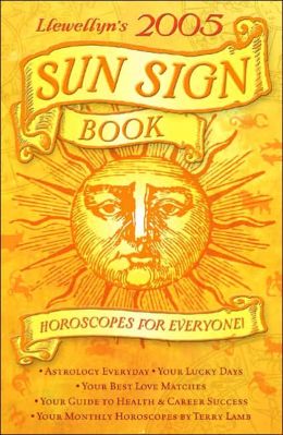 Llewellyn's 2005 Sun Sign Book: Horoscopes for Everyone! (Annuals - Sun Sign Book) Llewellyn
