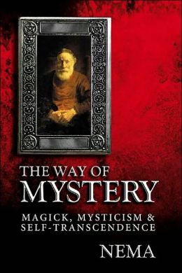 Way of Mystery: Magick, Mysticism & Self-Transcendence