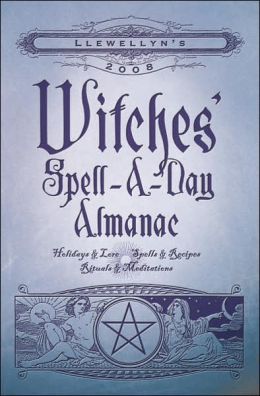 Llewellyn's 2007 Witches' Spell-A-Day Almanac (Annuals - Witches' Spell-a-Day Almanac) Llewellyn