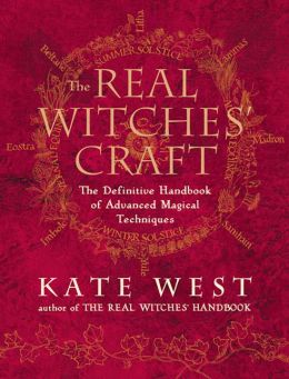 The Real Witches' Craft: The Definitive Handbook of Advanced Magical Techniques Kate West