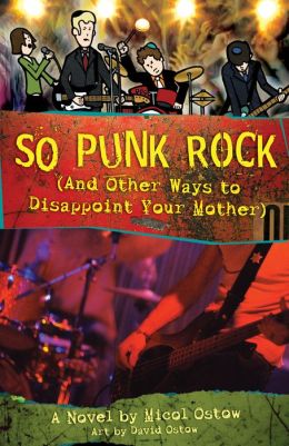 So Punk Rock: And Other Ways to Disappoint Your Mother Micol Ostow and David Ostow