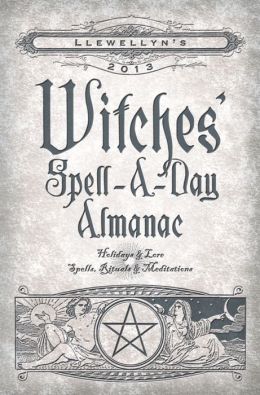 Llewellyn's 2013 Witches' Spell-A-Day Almanac: Holidays and Lore