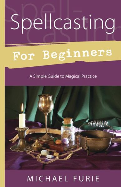 Spellcasting for Beginners: A Simple Guide to Magical Practice