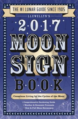 Llewellyn's 2017 Moon Sign Book: Conscious Living by the Cycles of the Moon