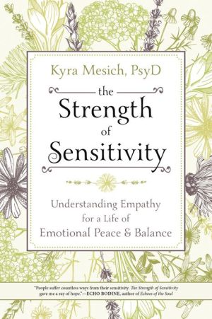 The Strength of Sensitivity: Understanding Empathy for a Life of Emotional Peace & Balance