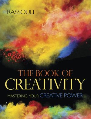 The Book of Creativity: Mastering Your Creative Power