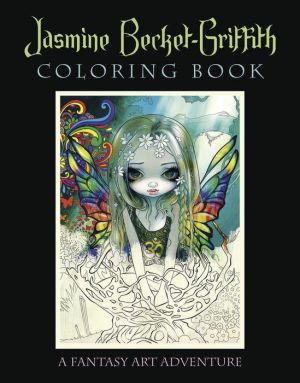 Jasmine Becket-Griffith Coloring Book: A Fantasy Art Adventure