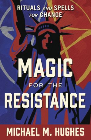 Book Magic for the Resistance: Rituals and Spells for Change