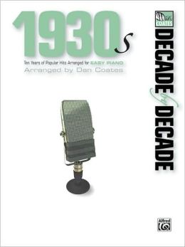 Decade Decade 1930s: Ten Years of Popular Hits Arranged for EASY PIANO