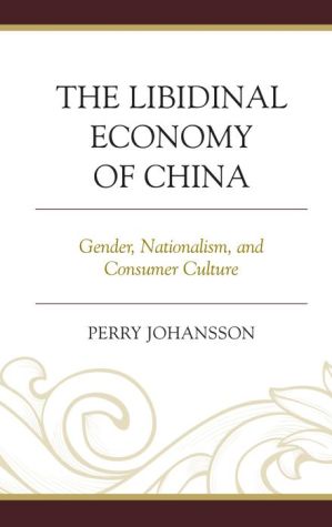The Libidinal Economy of China: Gender, Nationalism, and Consumer Culture