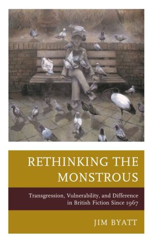 Rethinking the Monstrous : Transgression, Vulnerability, and Difference in British Fiction Since 1967