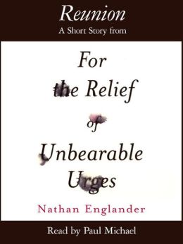 Reunion: A Short Story from For the Relief of Unbearable Urges