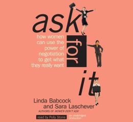 Ask For It: How Women can Use the Power of Negotiation to Get What They Really Want