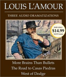 More Brains Than Bullets/The Road to Casas Piedras/West of Dodge Louis L'Amour and Dramatization