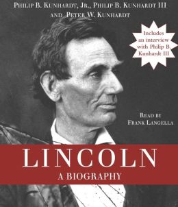 Lincoln: A Biography Philip B. Kunhardt Jr., Philip B. Kunhardt III, Peter W. Kunhardt and Frank Langella