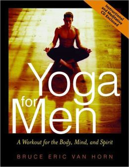 Yoga For Men: A Workout for the Body, Mind, and Spirit by Bruce Van ...