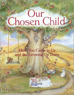Our Chosen Child: How You Came to Us and the Growing Up Years