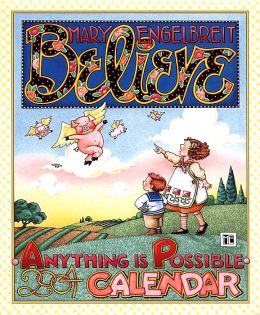 2004 Mary Engelbreit's Believe: Anything is Possible Wall Calendar