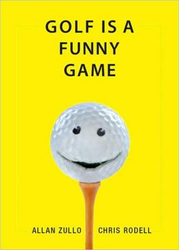 Golf Is a Funny Game Allan Zullo and Chris Rodell