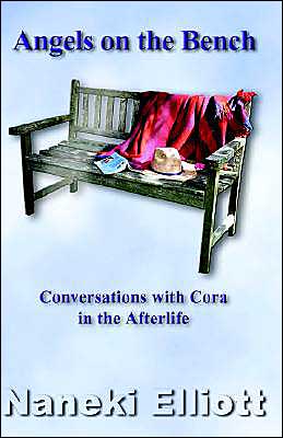 Angels on the Bench: Conversations with Cora in the Afterlife Naneki Elliott