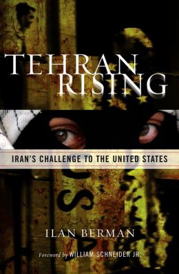 Tehran Rising: Iran's Challenge to the United States Ilan I. Berman