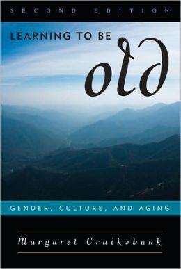 Learning to Be Old: Gender, Culture, and Aging