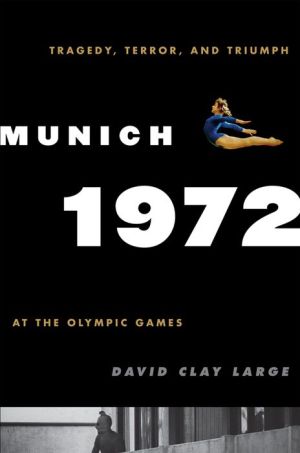 Munich 1972: Tragedy, Terror, and Triumph at the Olympic Games