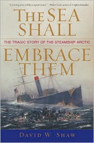 The Sea Shall Embrace Them: The Tragic Story of the Steamship Arctic