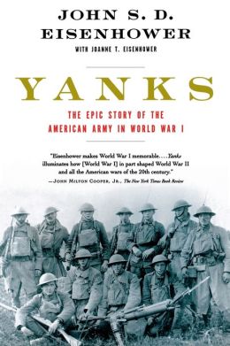 Yanks : The Epic Story of the American Army in World War I John S. D. Eisenhower