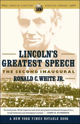 Lincoln's Greatest Speech: The Second Inaugural Ronald C. White
