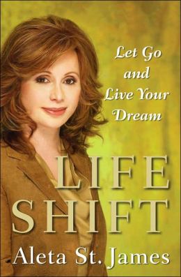 Life Shift: Let Go and Live Your Dream Aleta St. James