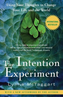 The Intention Experiment: Using Your Thoughts to Change Your Life and the World