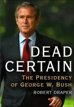 Dead Certain: The Presidency of George W. Bush