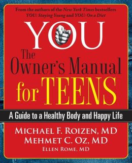 YOU: The Owner's Manual for Teens: A Guide to a Healthy Body and Happy Life