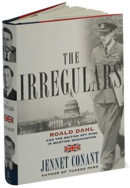 The Irregulars: Roald Dahl and the British Spy Ring in Wartime Washington