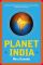 Planet India: How the Fastest-Growing Democracy is Transforming America and the World