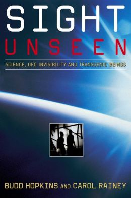 Sight Unseen: Science, UFO Invisibility and Transgenic Beings Budd Hopkins and Carol Rainey