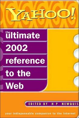 Yahoo! The Ultimate Desk Reference to the Web (Your Indispensable Companion to the Internet) HP Newquist