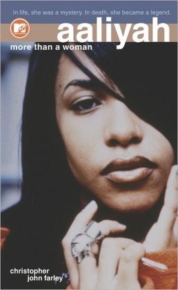 Aaliyah : More Than a Woman Christopher John Farley