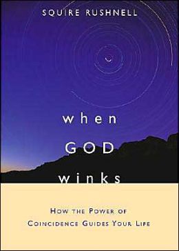 When God Winks : How the Power of Coincidence Guides Your Life Squire Rushnell