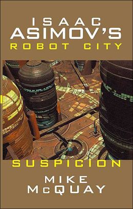 Isaac Asimov's Suspicion: Robot City: Book 2 (Isaac Asimov's Robot City) Mike Mcquay