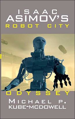 Odyssey (Isaac Asimov's Robot City, No. 1) Michael P. Kube-McDowell