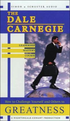 The Dale Carnegie Leadership Mastery Course: How to Challenge Yourself and Others to Greatness