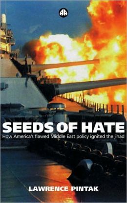 Seeds of Hate: How America's Flawed Middle East Policy Ignited the Jihad Lawrence Pintak