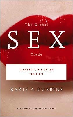 The Global Sex Trade: Economics, Policy and the State