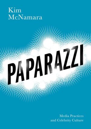 Paparazzi: Media Practices and Celebrity Culture