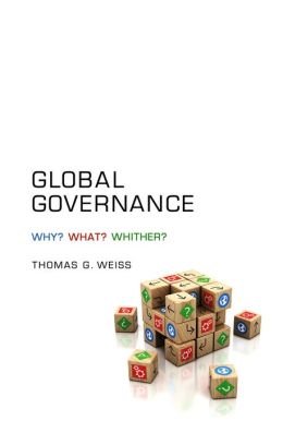 Global Governance: Why What Whither Thomas G. Weiss