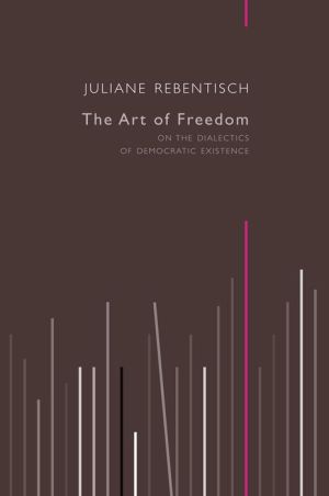 The Art of Freedom: On the Dialectics of Democratic Existence